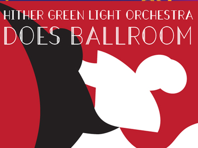 Poster for Hither Green Light Orchestra concert - HGLO Does Ballroom